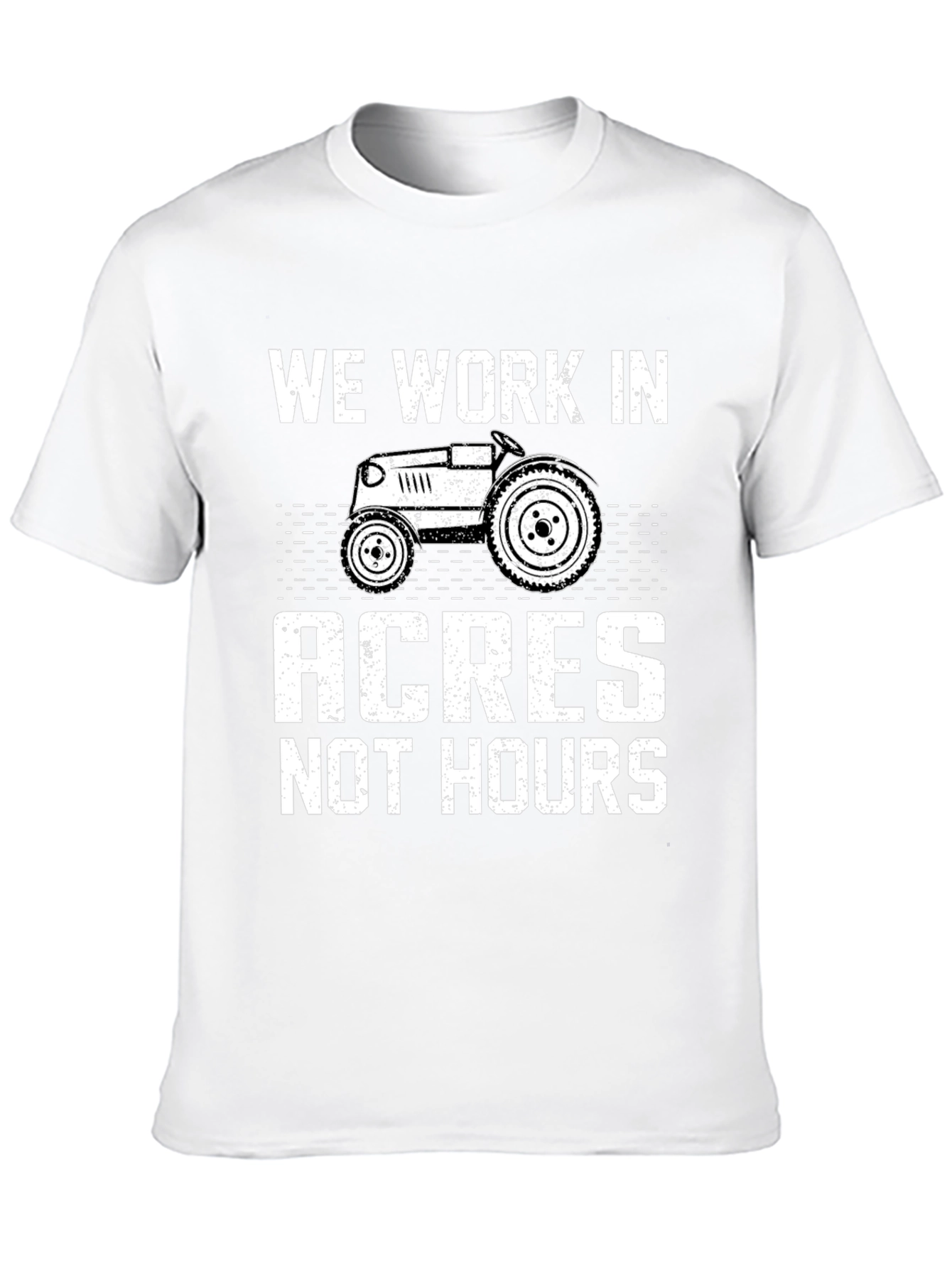 We Work in Acres Not Hours T-Shirt