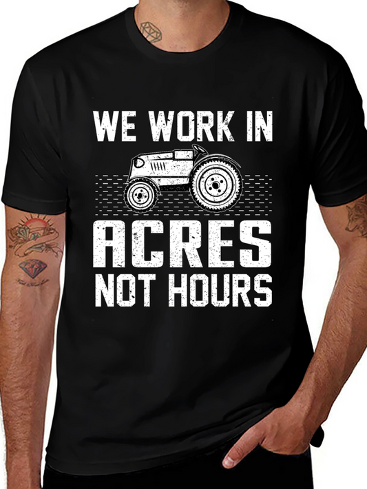 We Work in Acres Not Hours T-Shirt