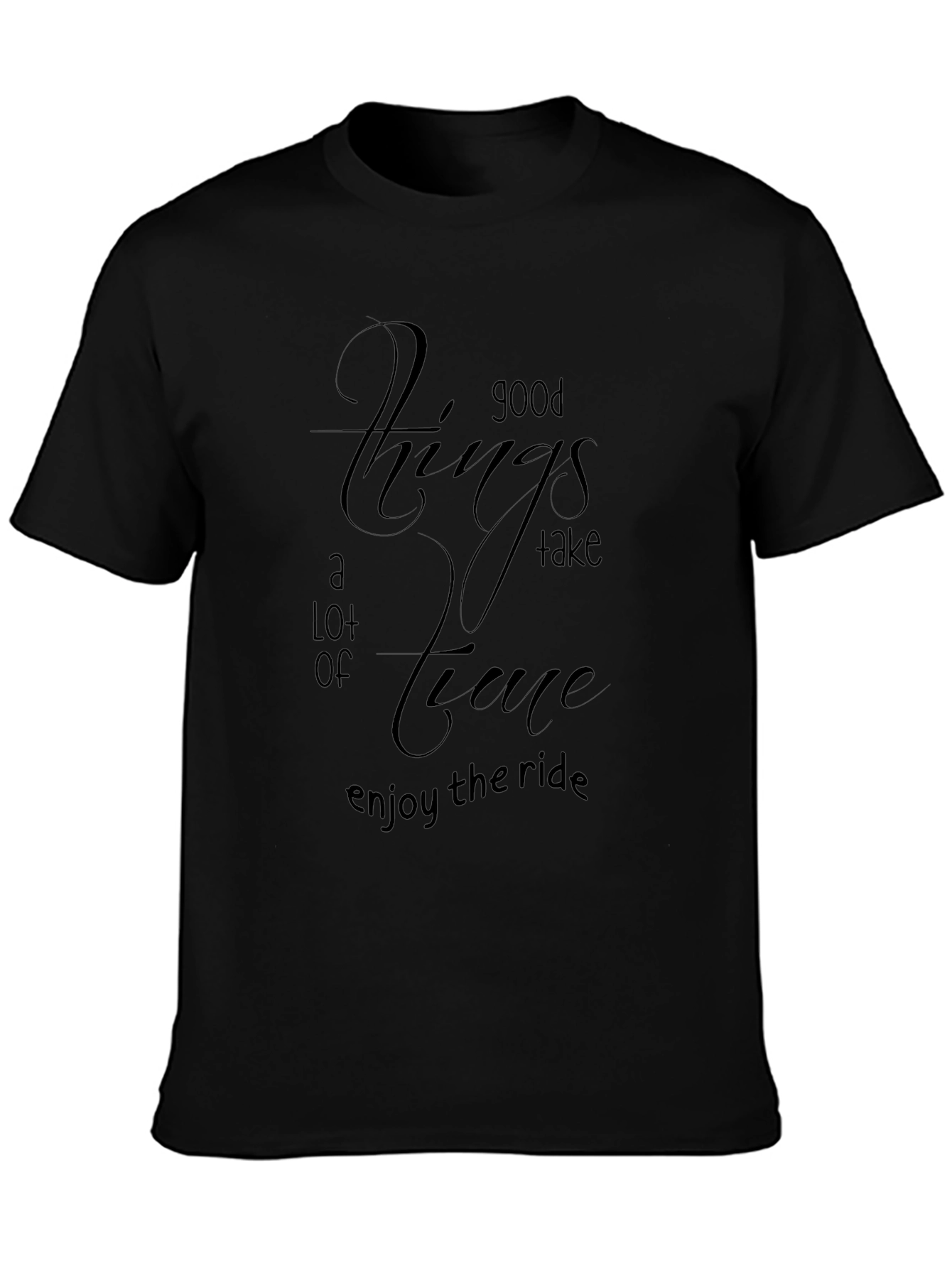Mens Black T-Shirt - Good Things Take Time Quote