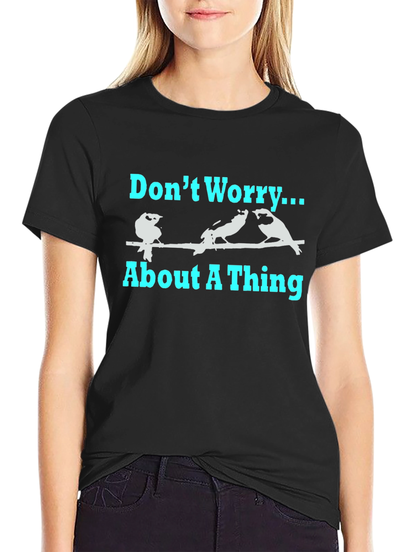 Dont Worry About A Thing T-Shirt