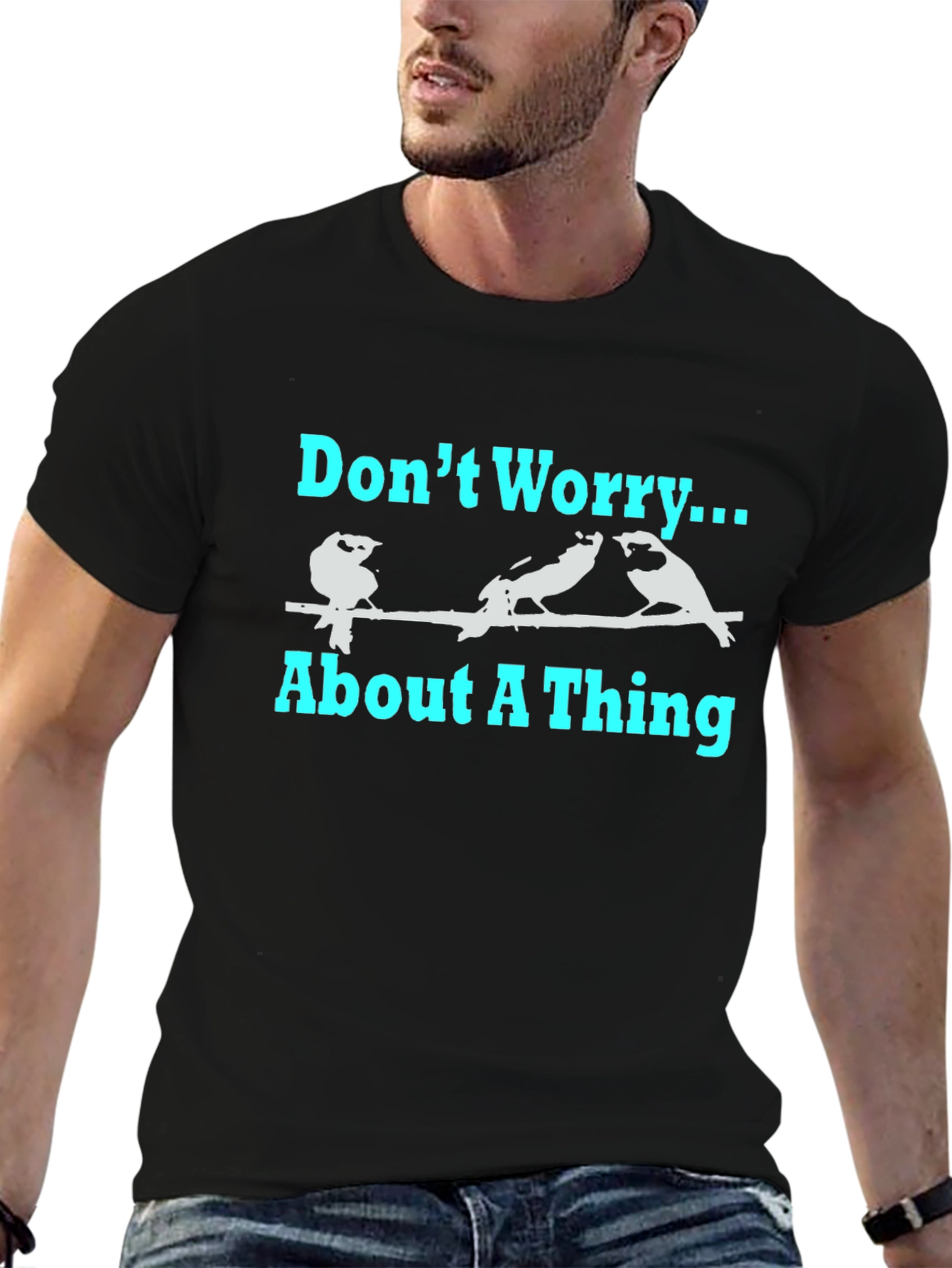 Dont Worry About A Thing T-Shirt