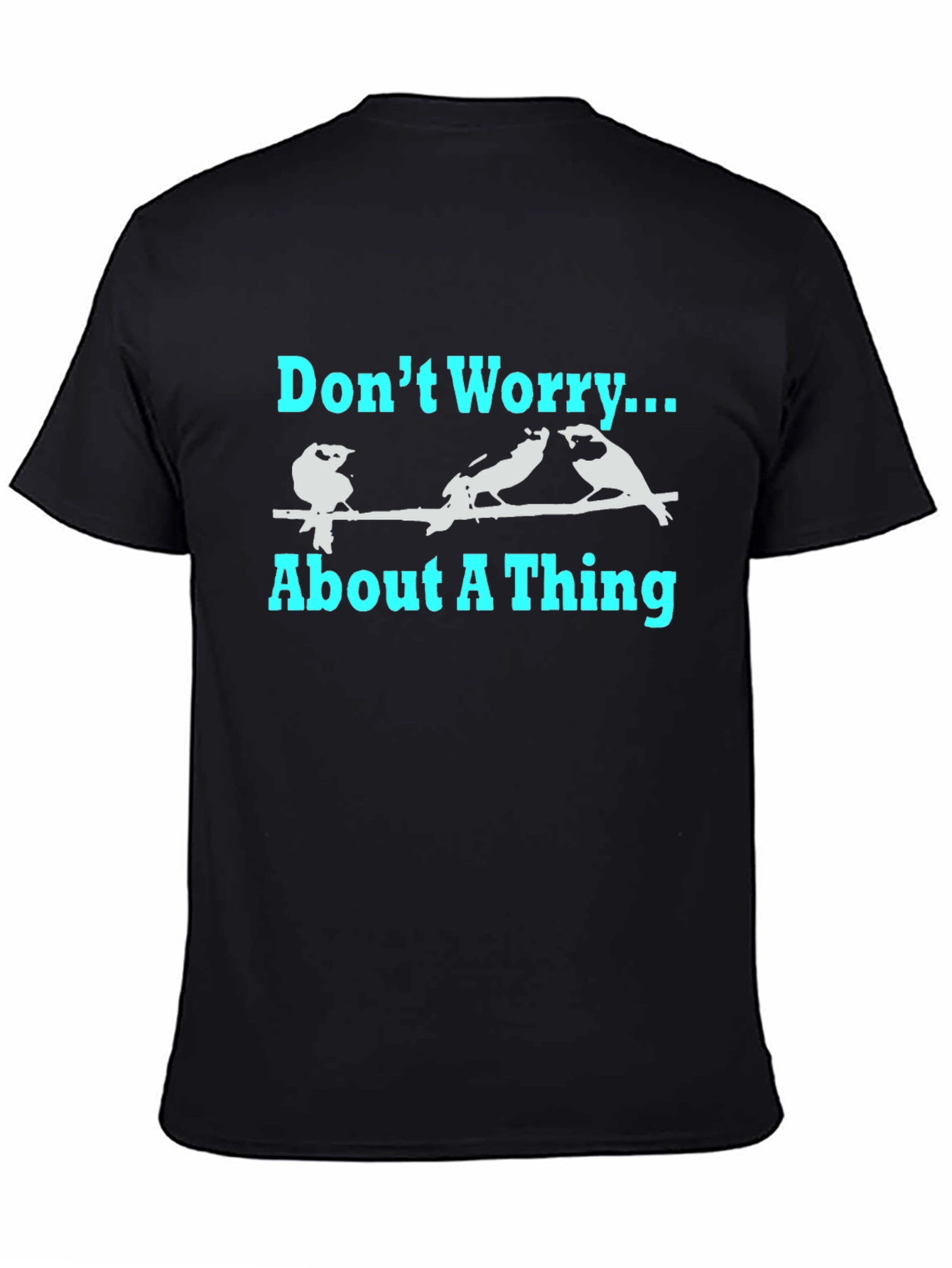 Dont Worry About A Thing T-Shirt