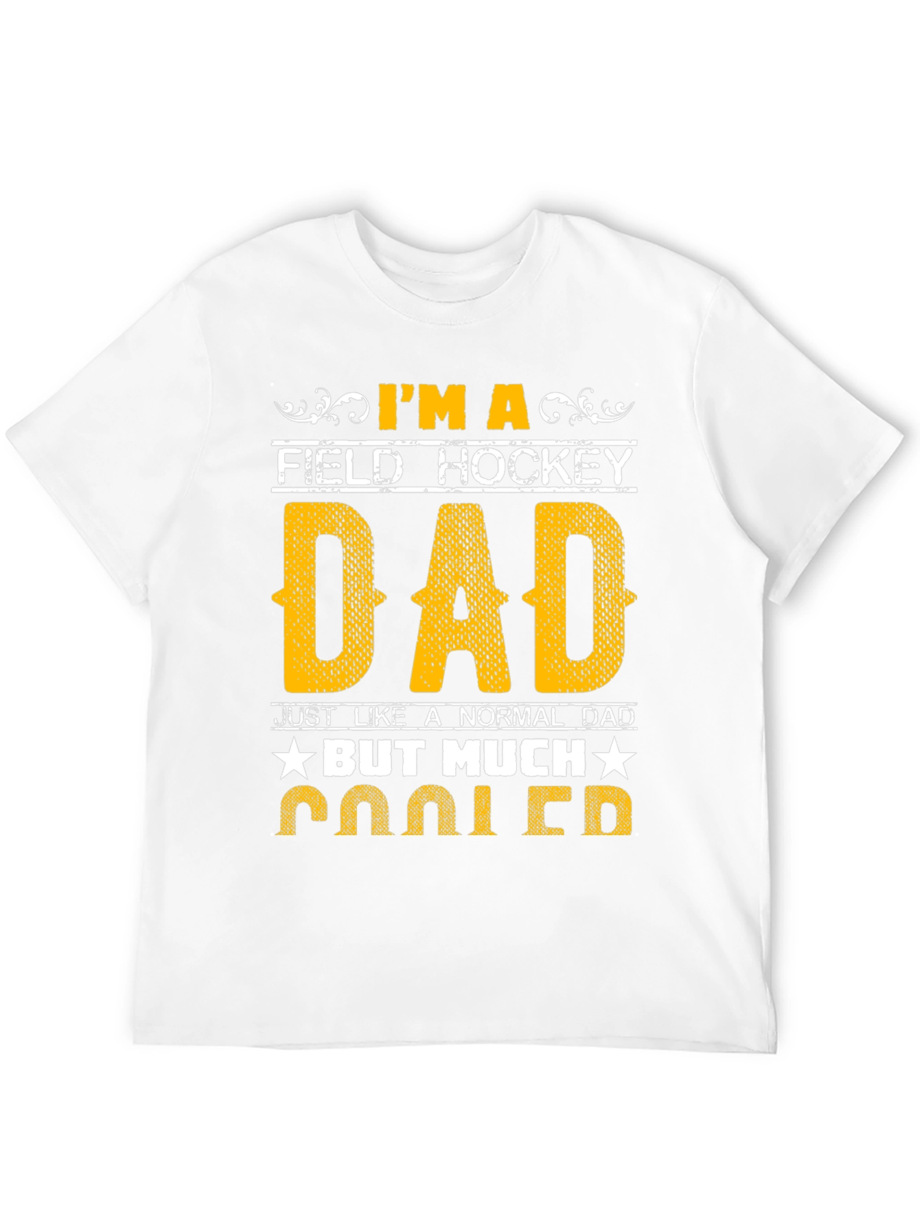 Field Hockey Dad T-Shirt - Much Cooler!