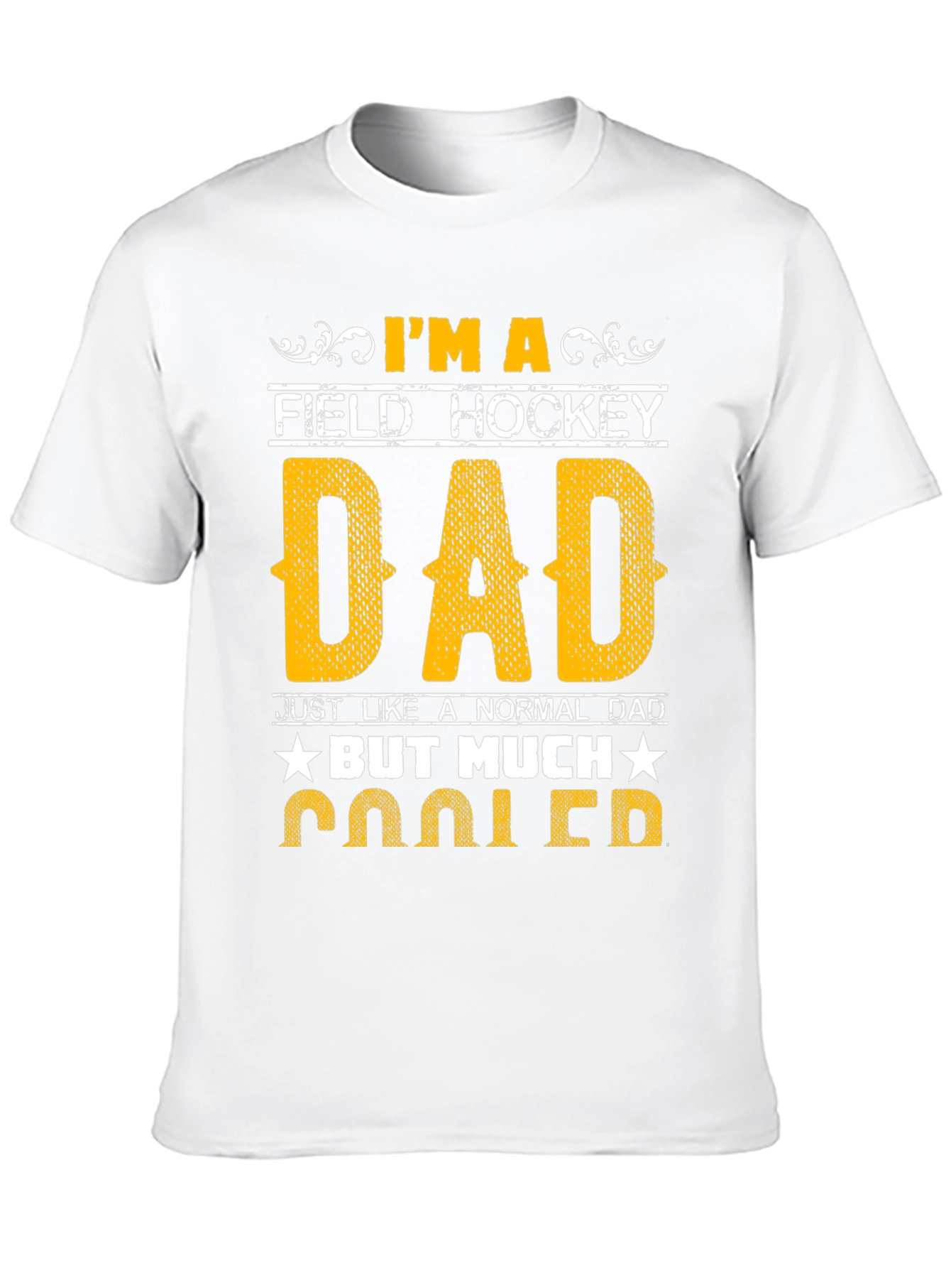 Field Hockey Dad T-Shirt - Much Cooler!