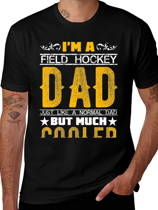Field Hockey Dad T-Shirt - Much Cooler!