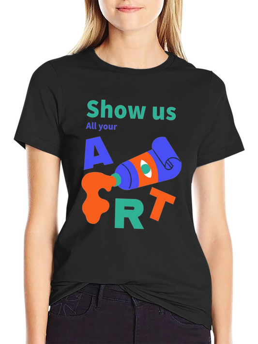 Show Us All Your Art T-Shirt