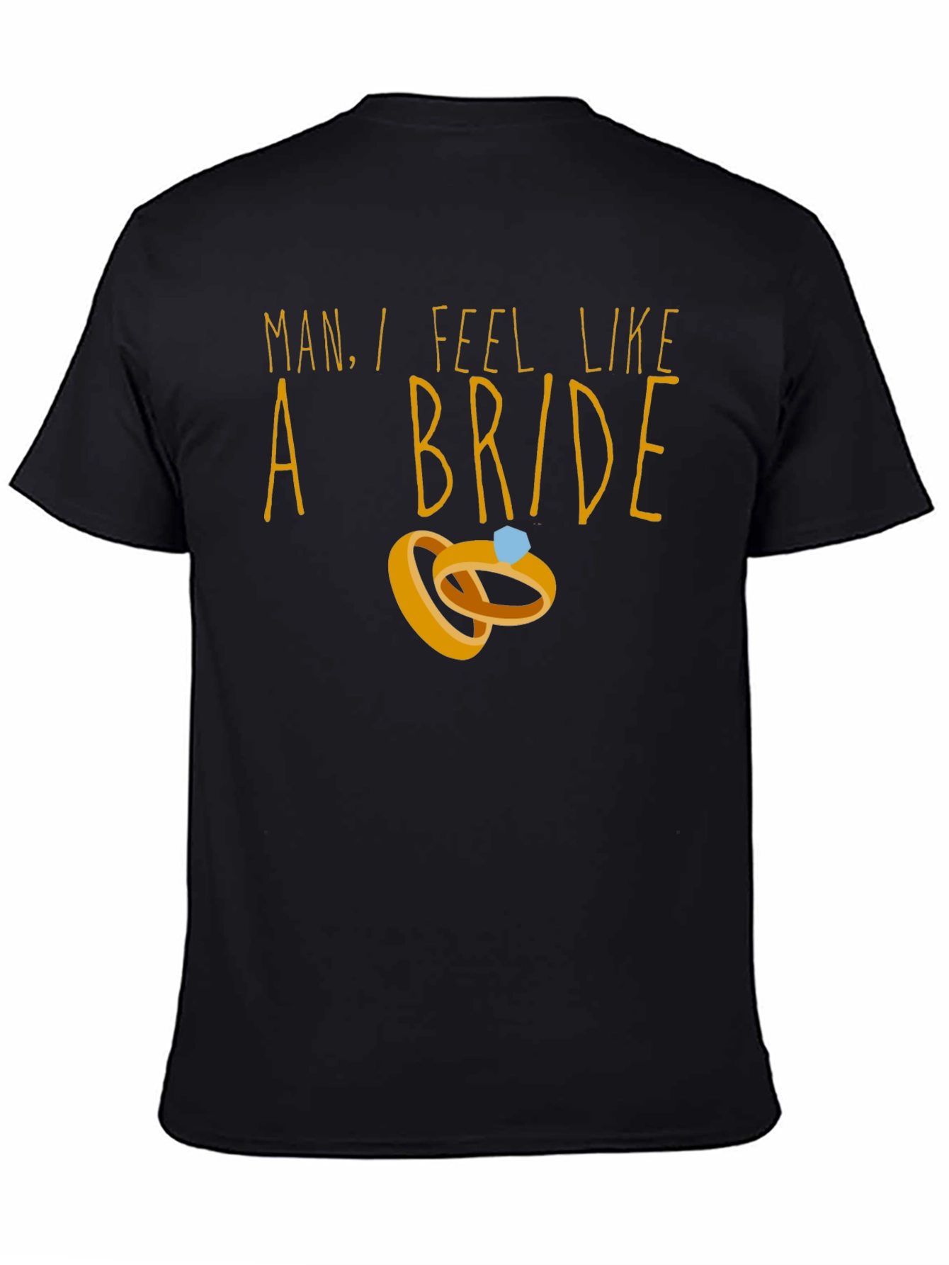 Man I Feel Like A Bride T-Shirt