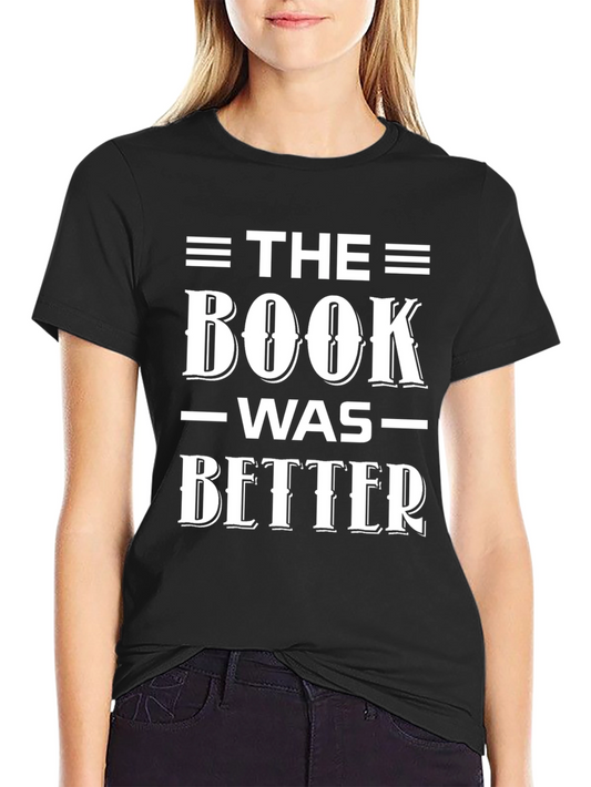 The Book Was Better T-Shirt - Book Lover Tee