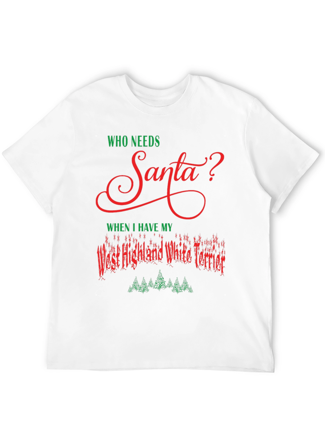 Who Needs Santa Westie Christmas T-Shirt