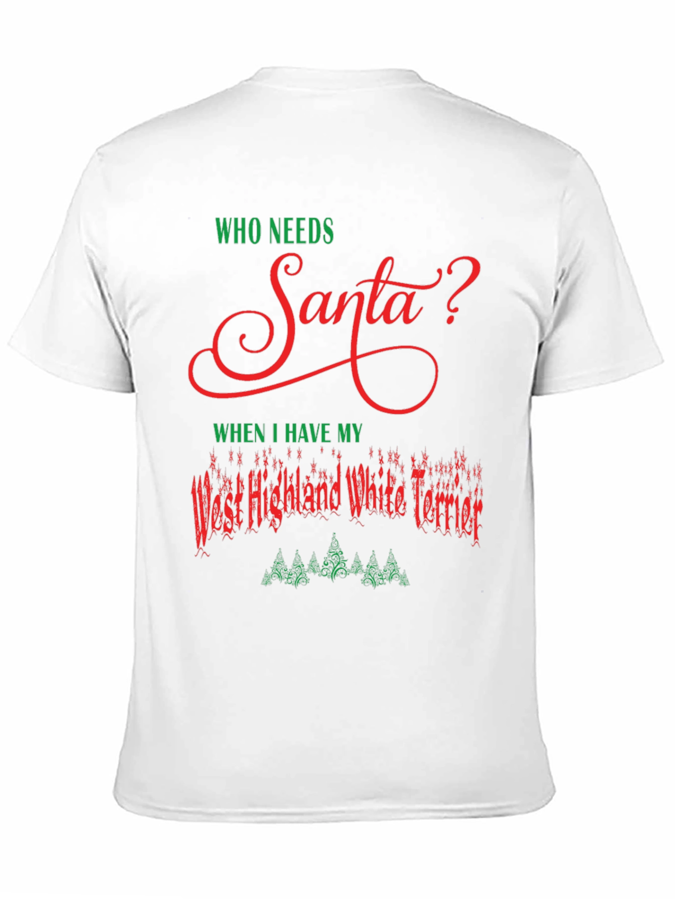 Who Needs Santa Westie Christmas T-Shirt