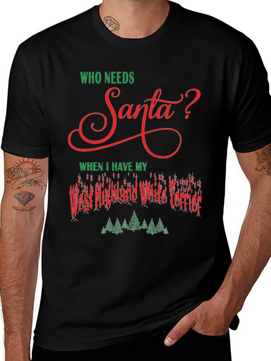 Who Needs Santa Westie Christmas T-Shirt