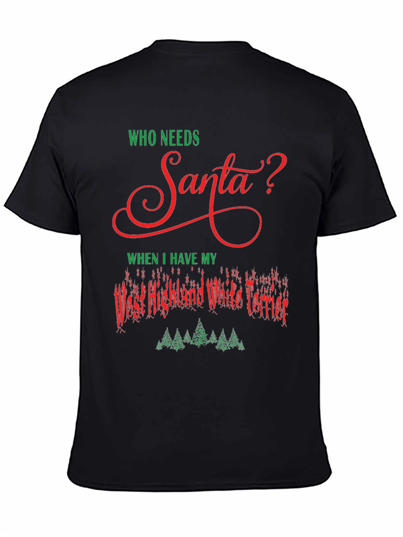 Who Needs Santa Westie Christmas T-Shirt