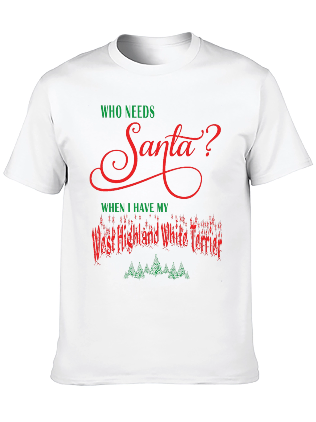 Who Needs Santa Westie Christmas T-Shirt