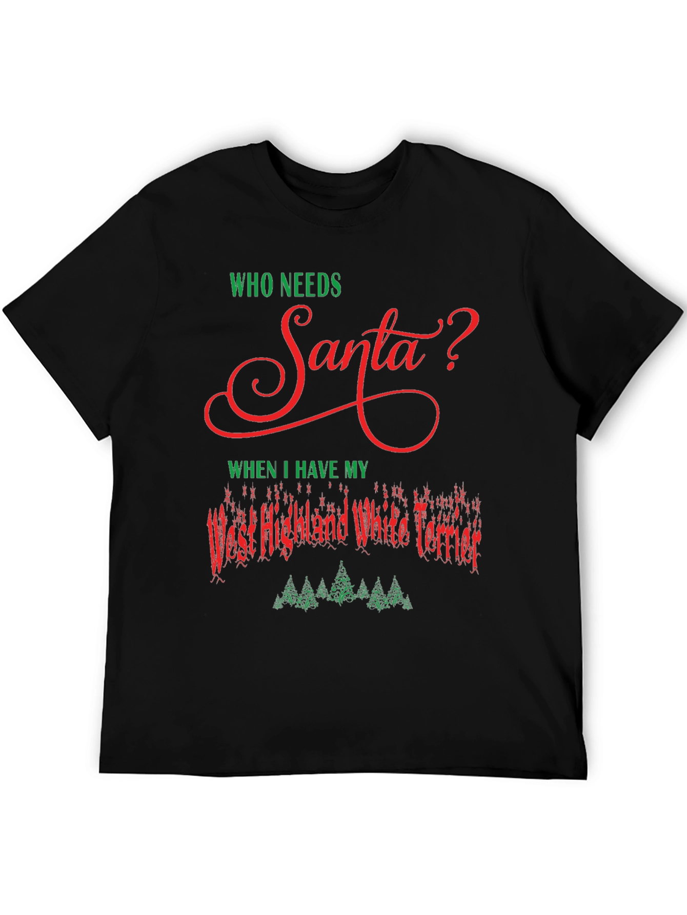 Who Needs Santa Westie Christmas T-Shirt