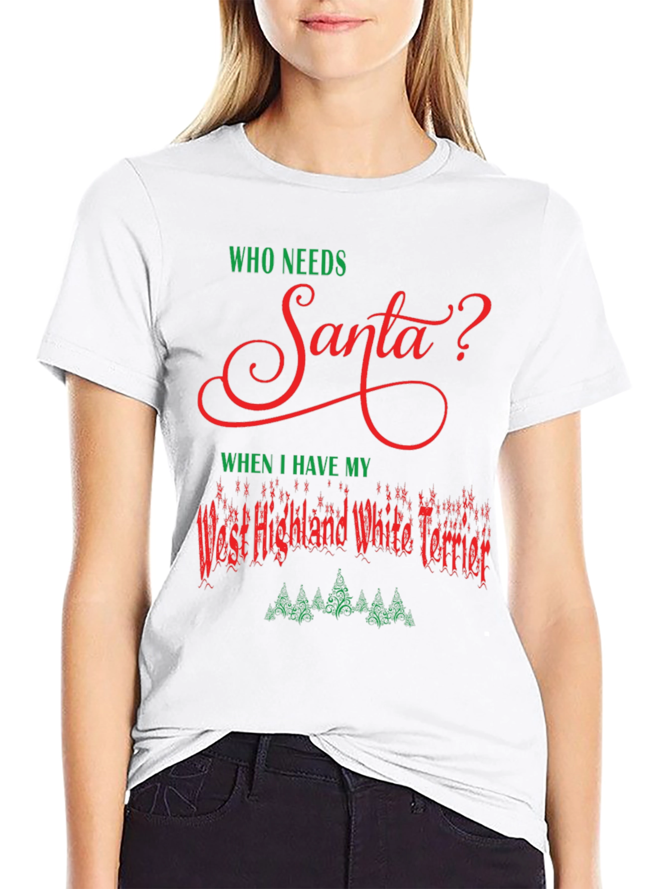 Who Needs Santa Westie Christmas T-Shirt