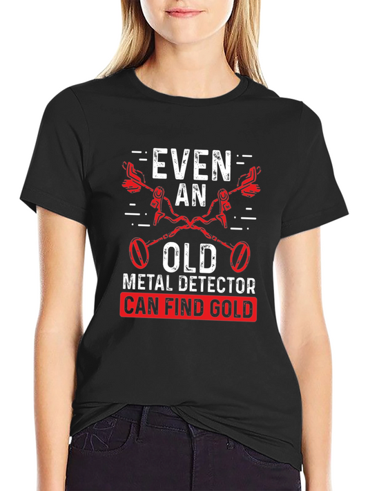 Funny Metal Detecting T-Shirt for Gold Hunters