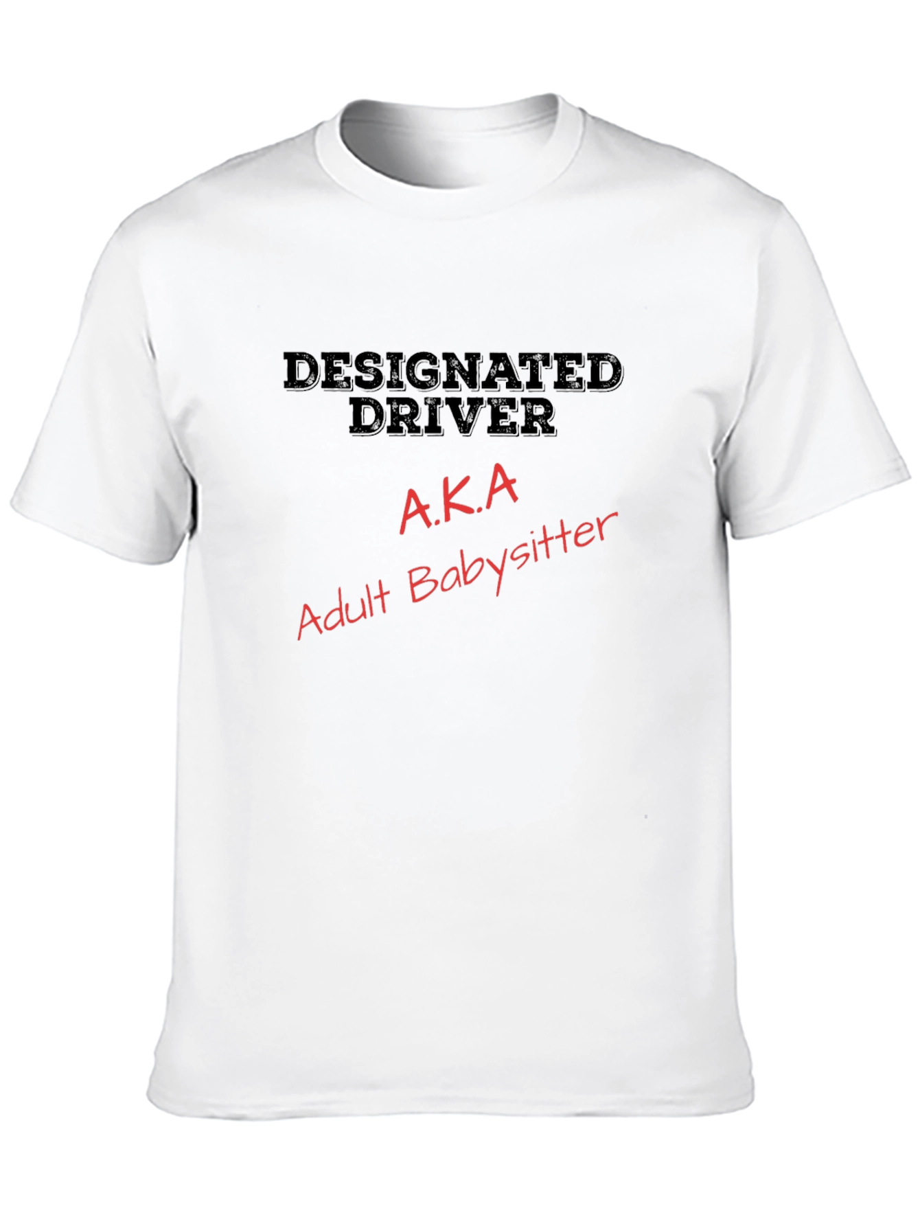 Designated Driver AKA Adult Babysitter T-Shirt