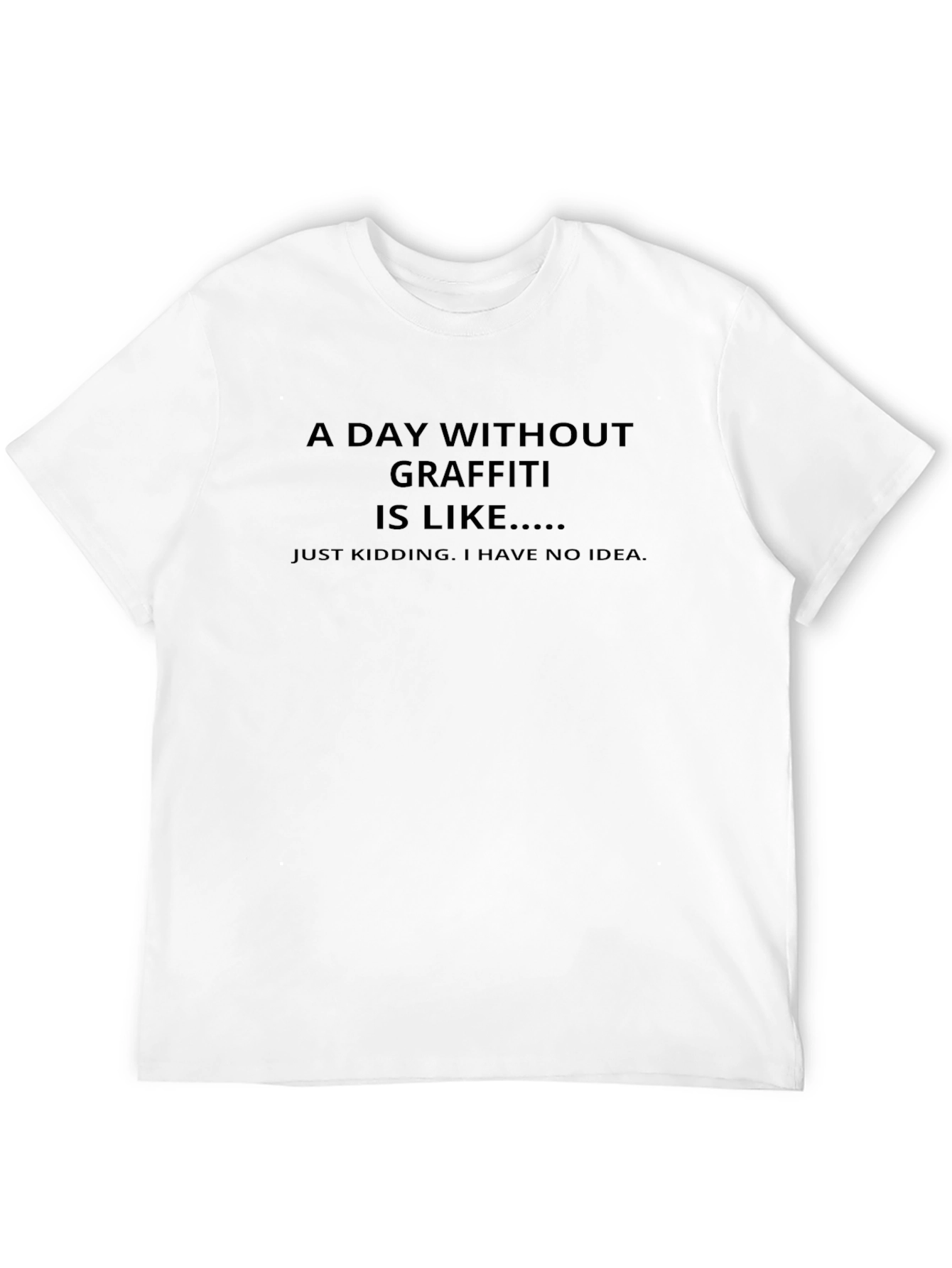 Funny Graffiti T-Shirt - A Day Without Graffiti...
