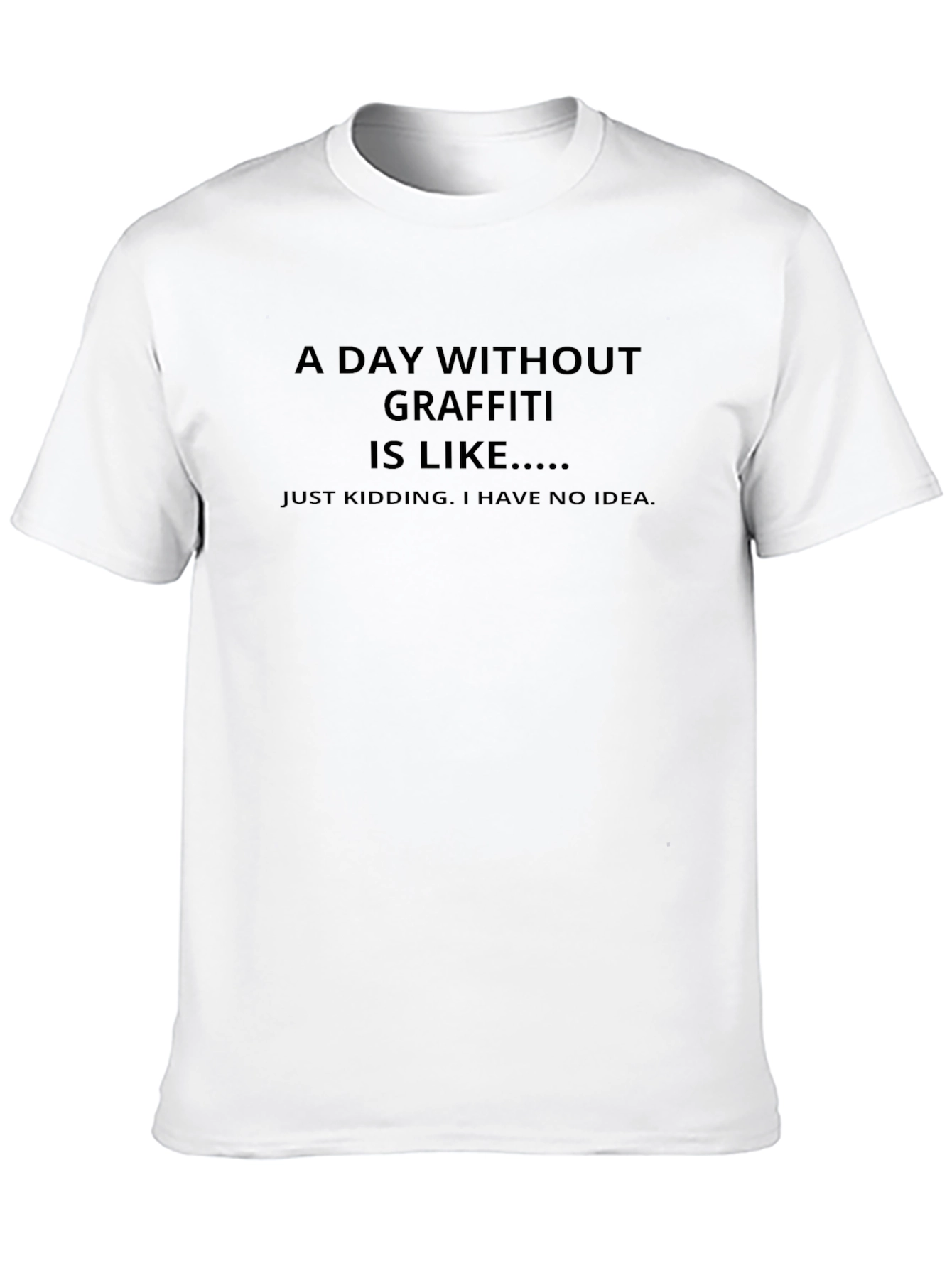 Funny Graffiti T-Shirt - A Day Without Graffiti...