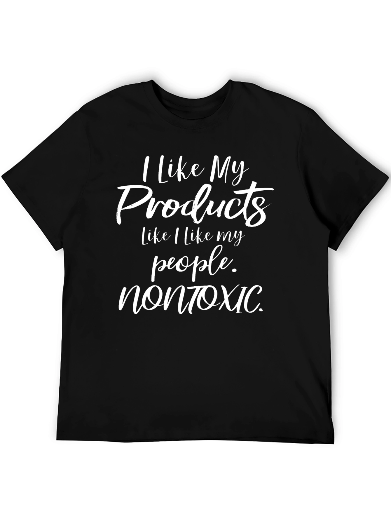 I Like My Products Nontoxic Graphic Tee