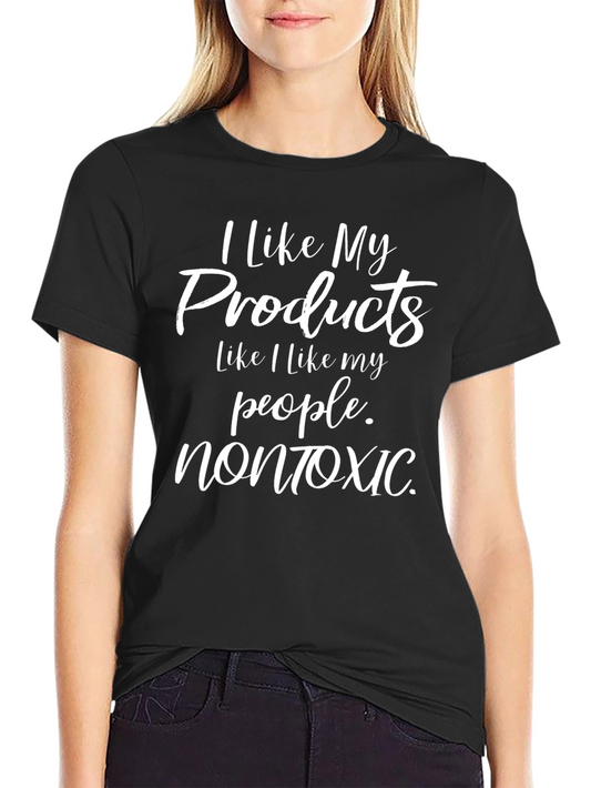 I Like My Products Nontoxic Graphic Tee