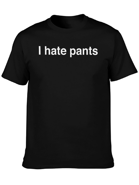 I Hate Pants T-Shirt - Anti-Pants Club Tee