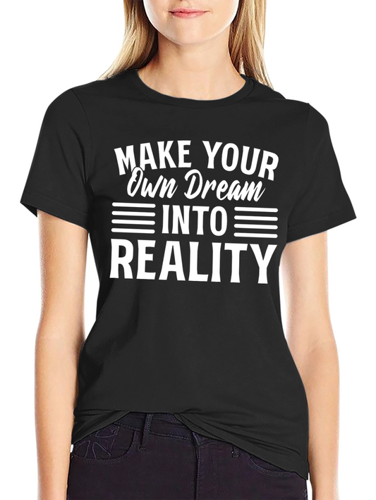 Inspirational Make Your Dream Reality Black T-Shirt