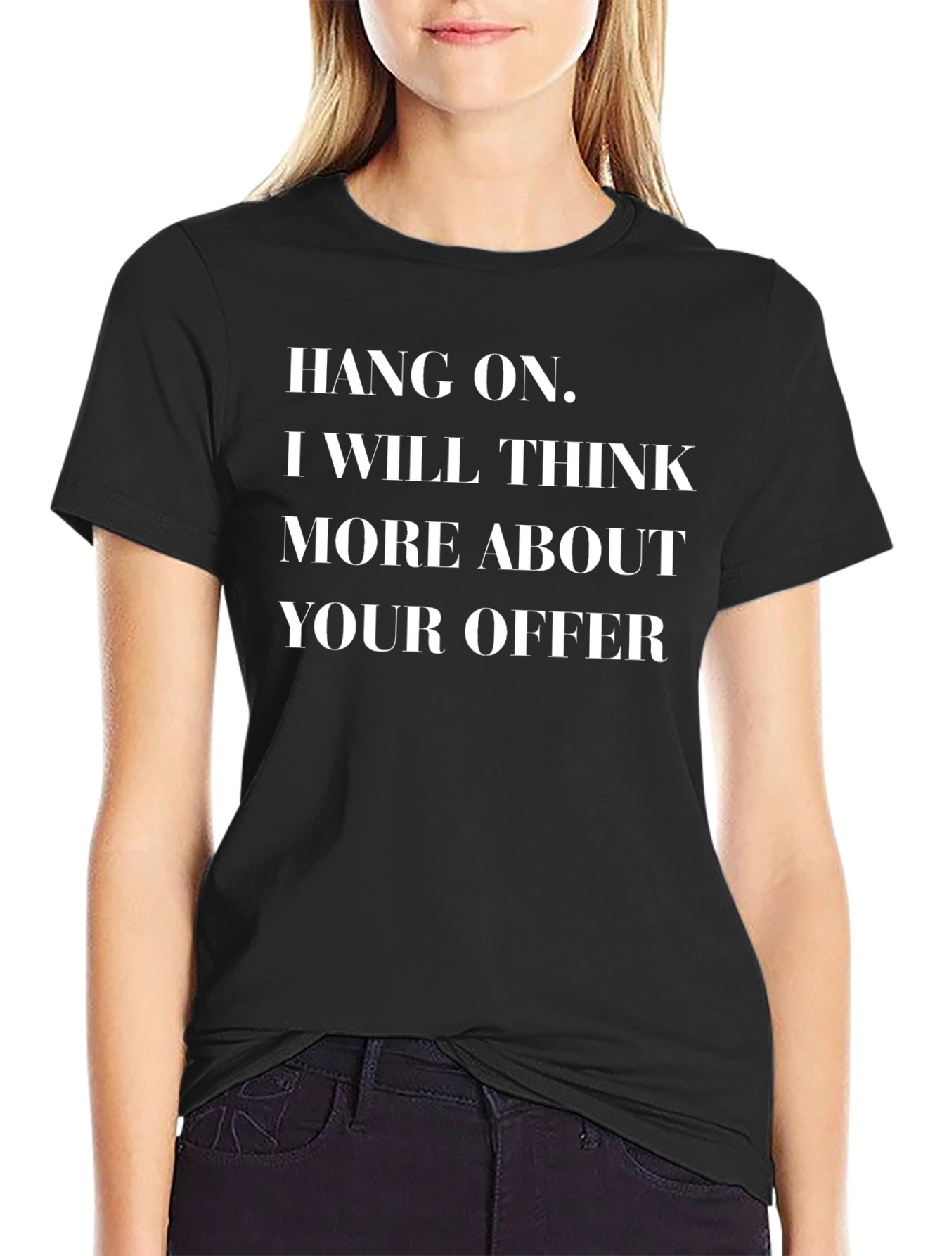 Hang On Ill Think About It - Funny T-Shirt