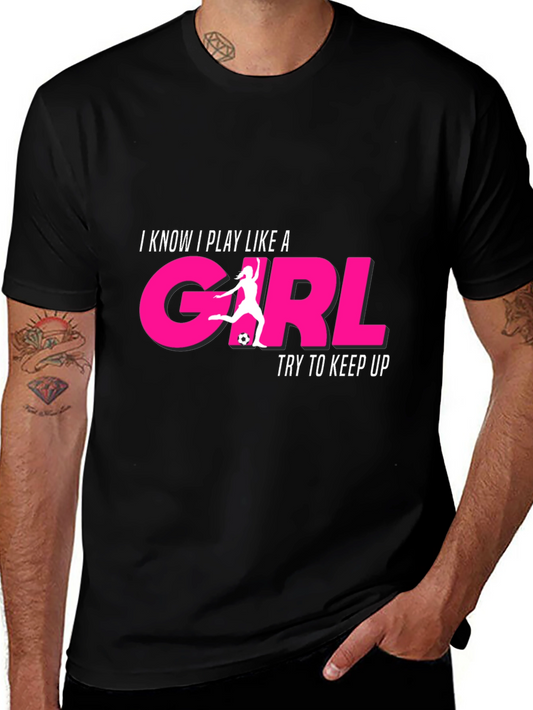 I Know I Play Like a Girl T-Shirt - Soccer