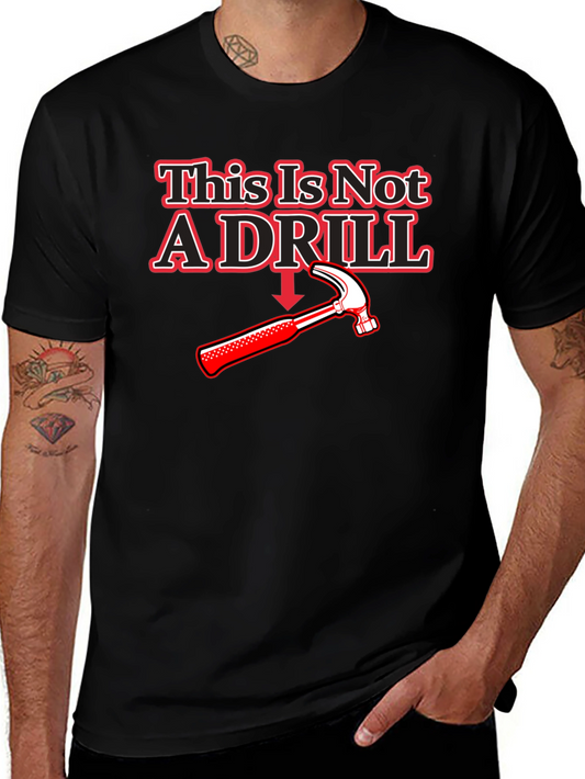 This Is Not A Drill T-Shirt - Humorous Hammer Tee