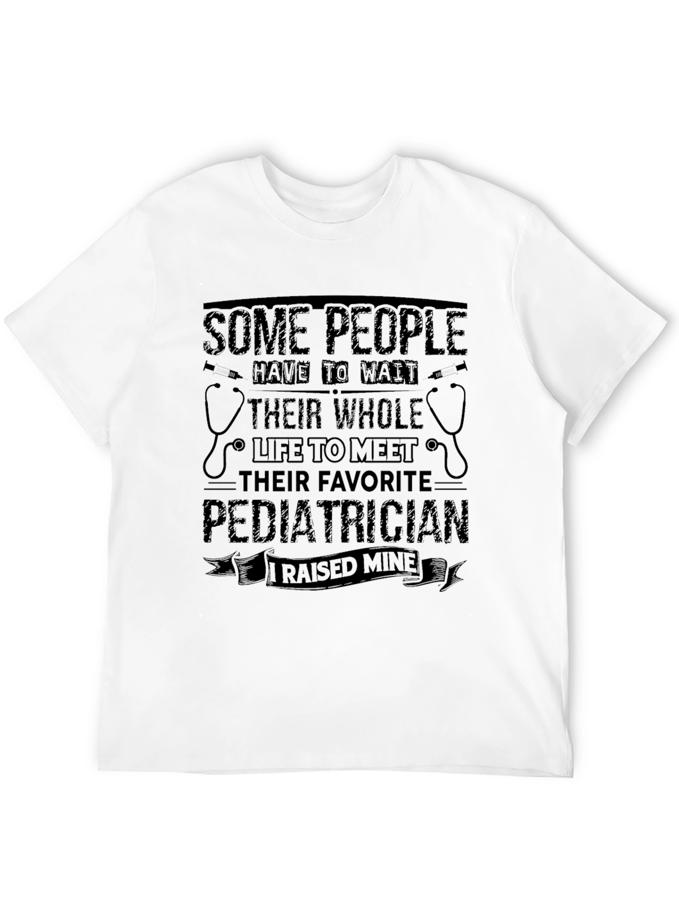 Raised My Favorite Pediatrician T-Shirt