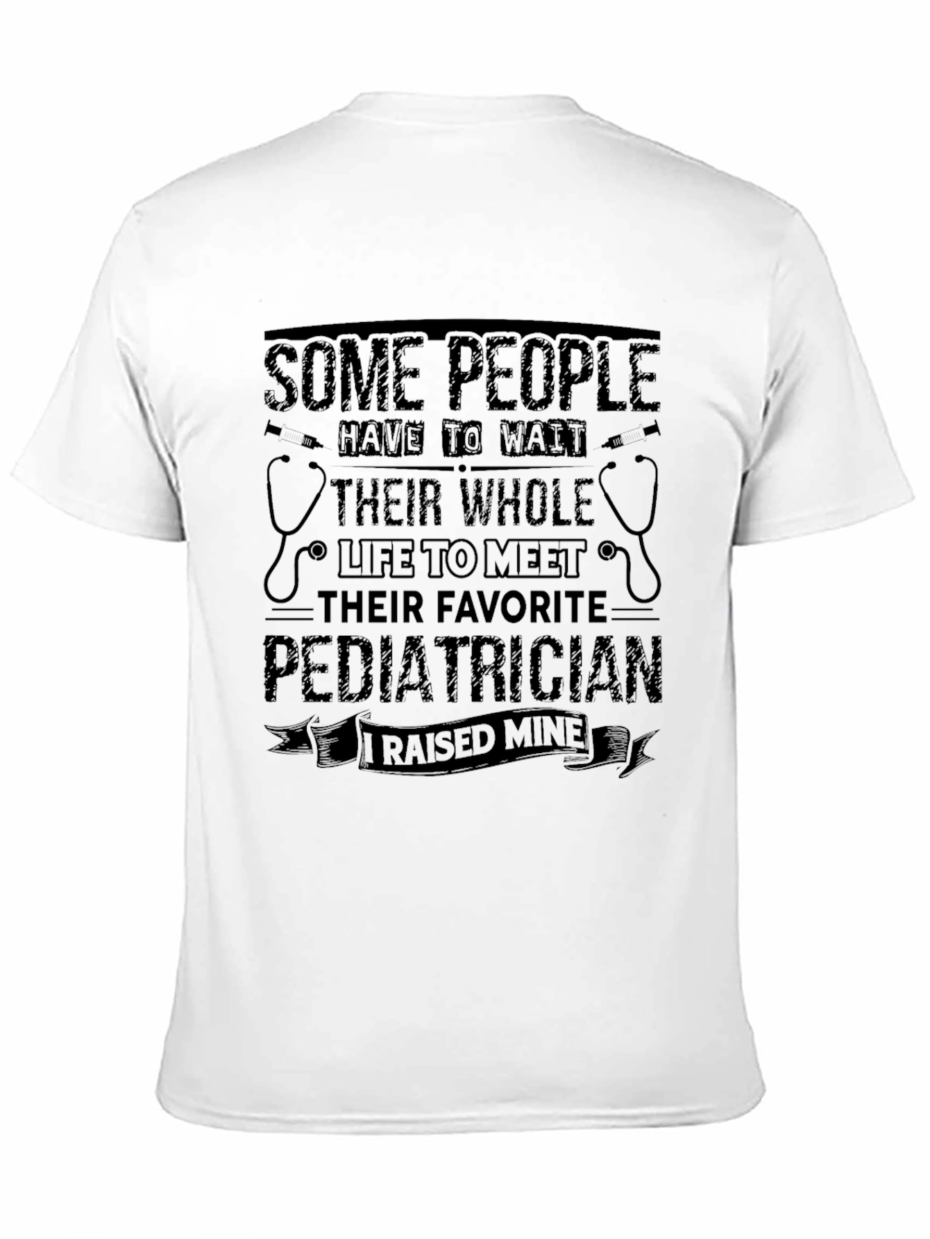 Raised My Favorite Pediatrician T-Shirt