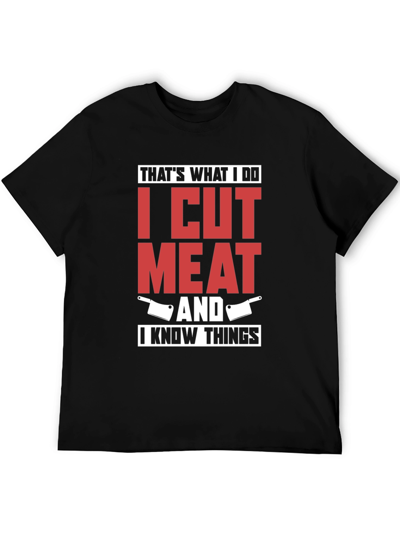 I Cut Meat And I Know Things T-Shirt