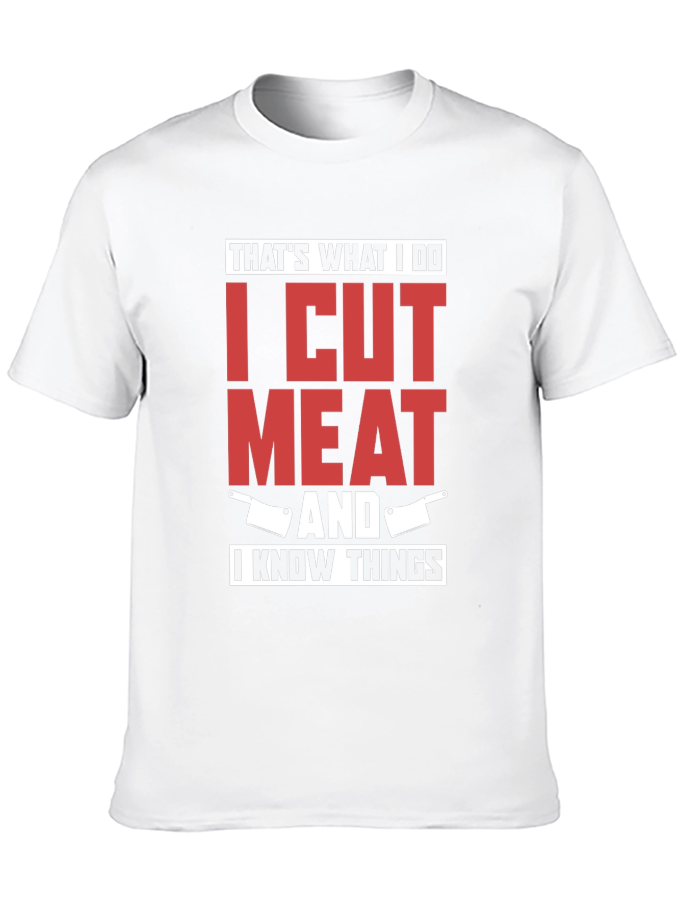 I Cut Meat And I Know Things T-Shirt