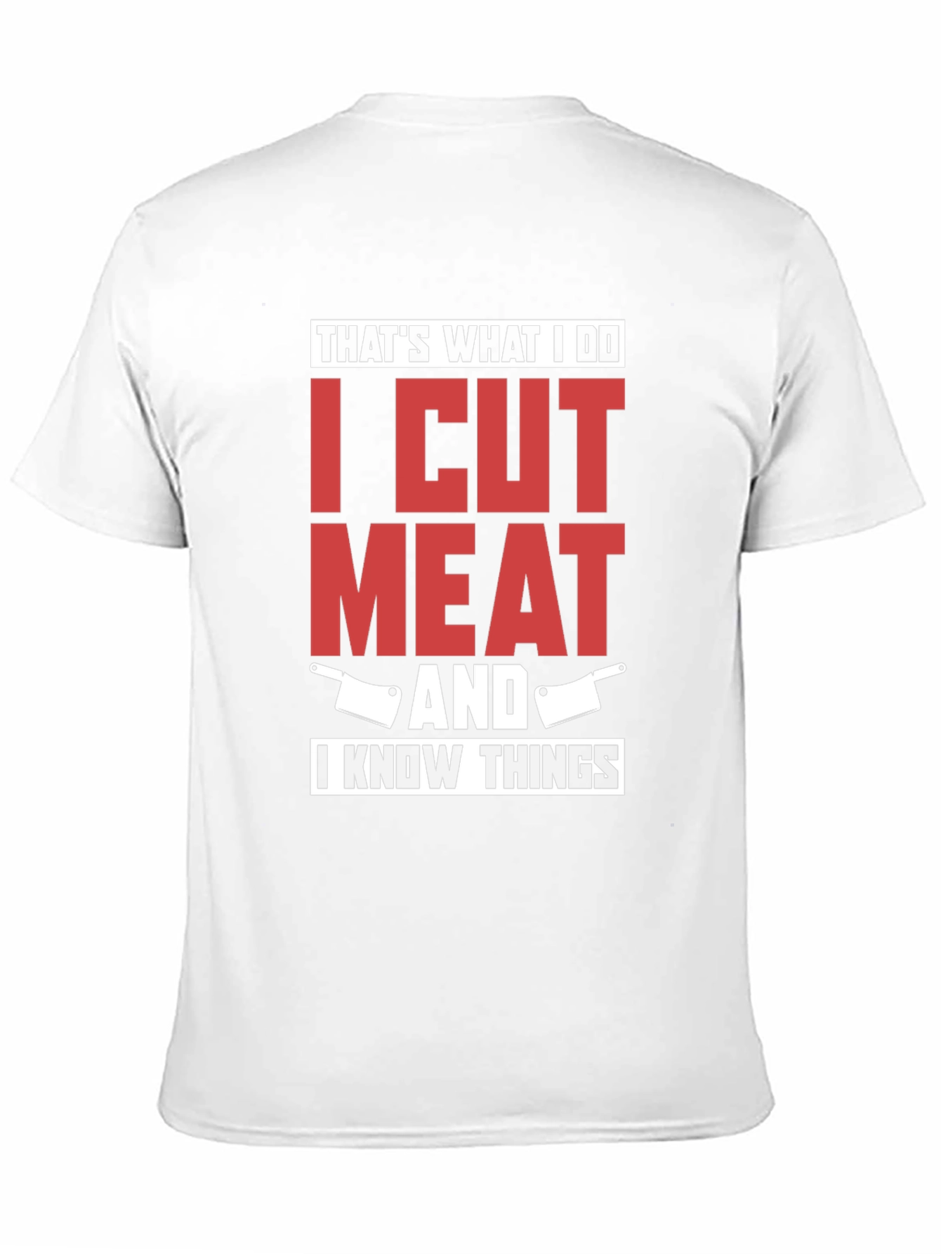 I Cut Meat And I Know Things T-Shirt
