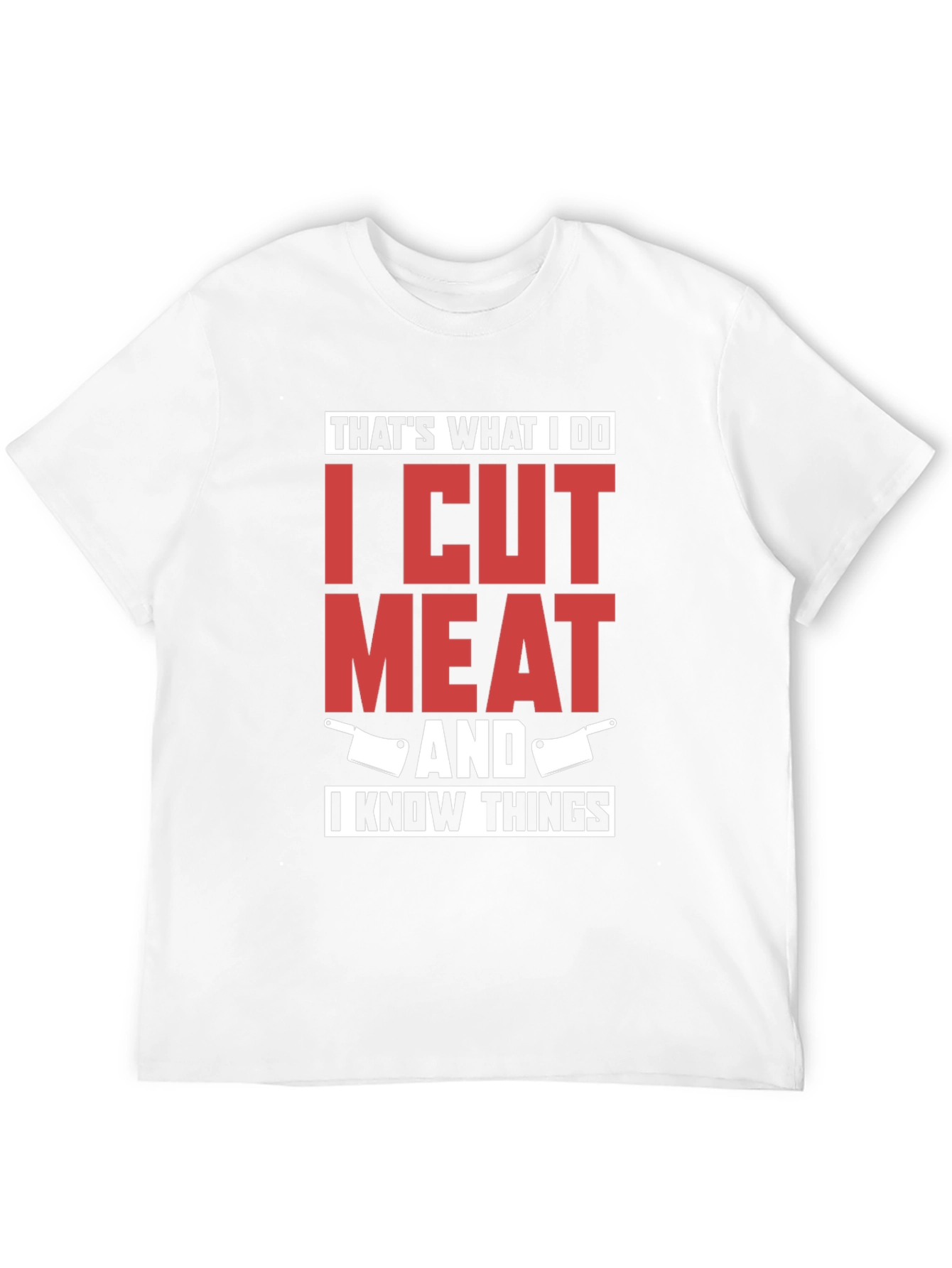 I Cut Meat And I Know Things T-Shirt