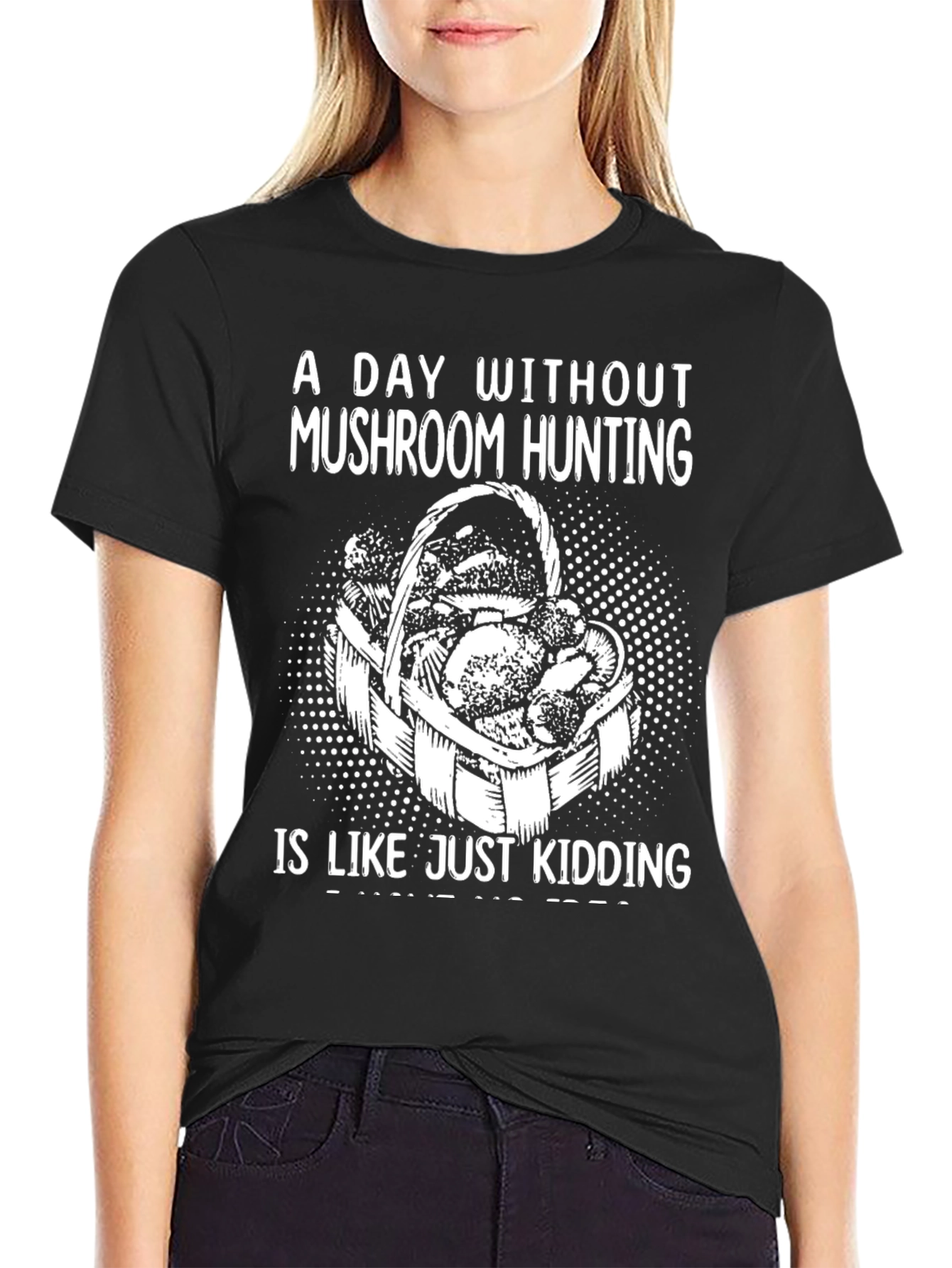 Mushroom Hunting Graphic Tee - Just Kidding!