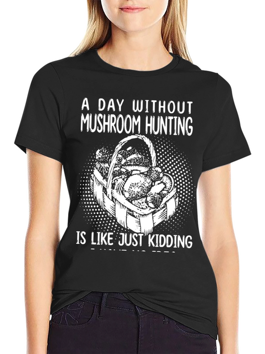 Mushroom Hunting Graphic Tee - Just Kidding!