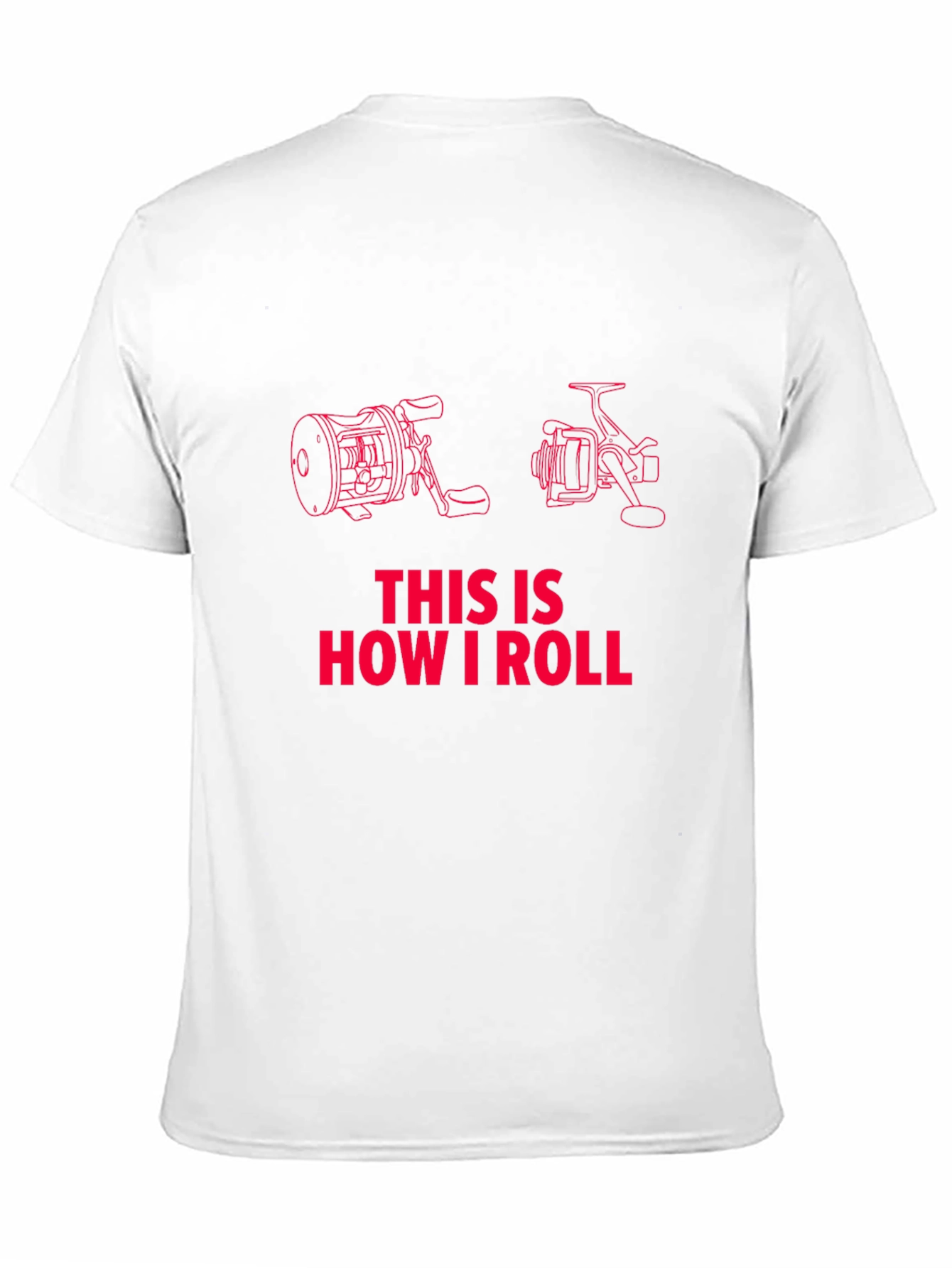 Fishing Reel T-Shirt - How I Roll!