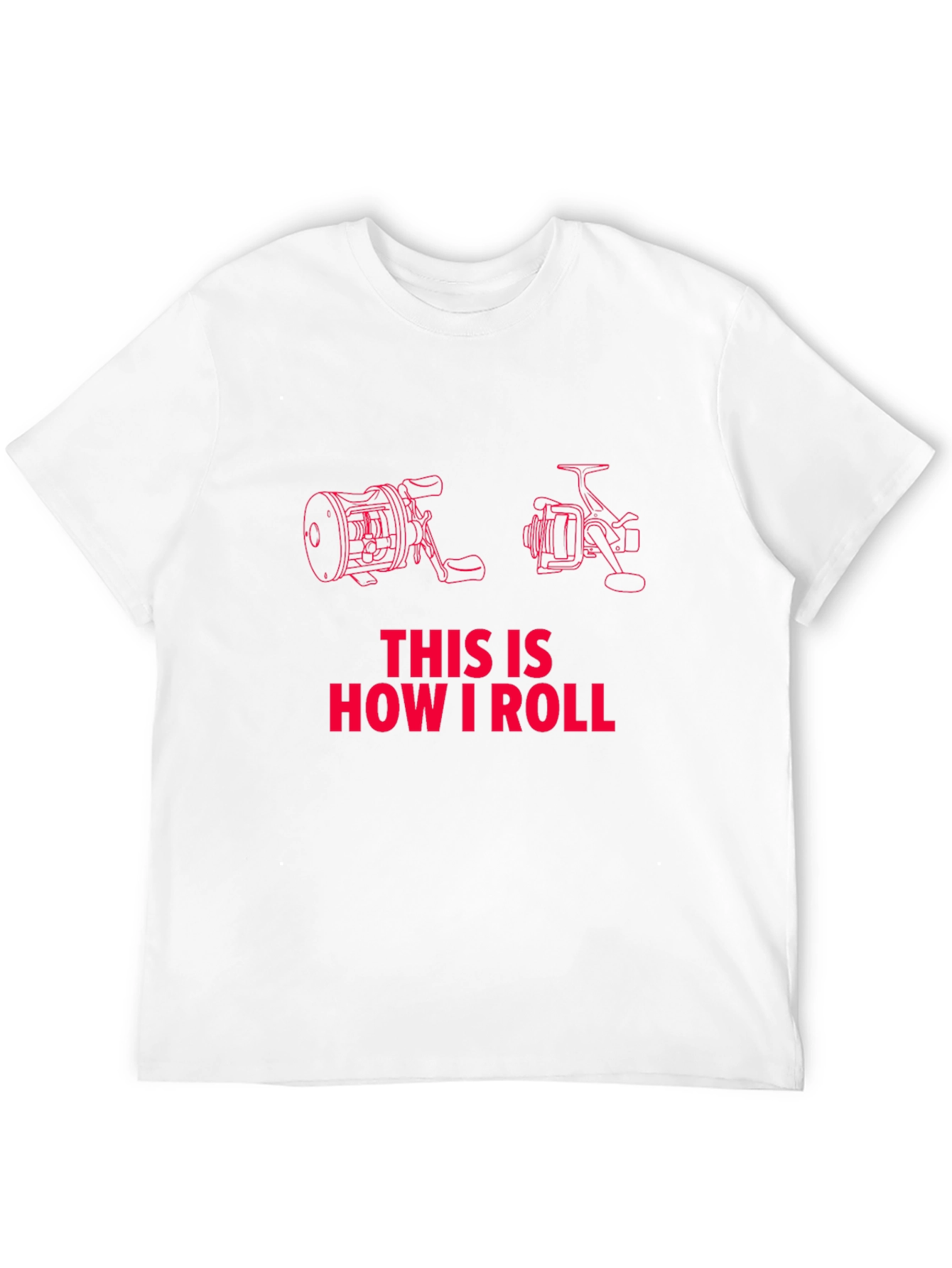Fishing Reel T-Shirt - How I Roll!