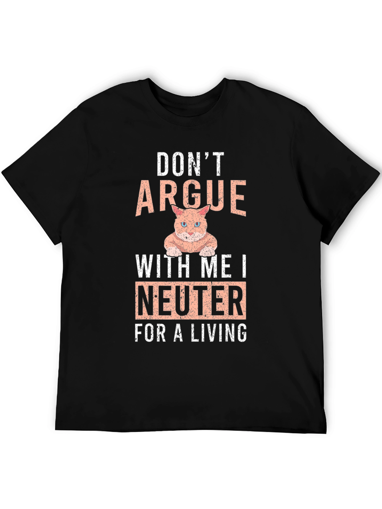 Dont Argue I Neuter T-Shirt