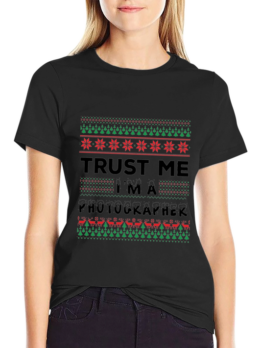 Trust Me Im a Photographer Ugly Christmas Sweater T-Shirt