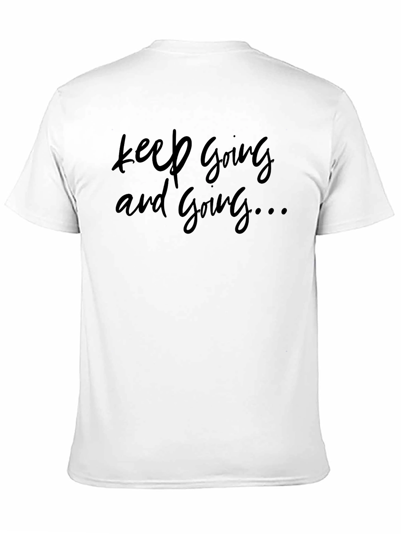 Keep Going T-Shirt - Motivational Comfort