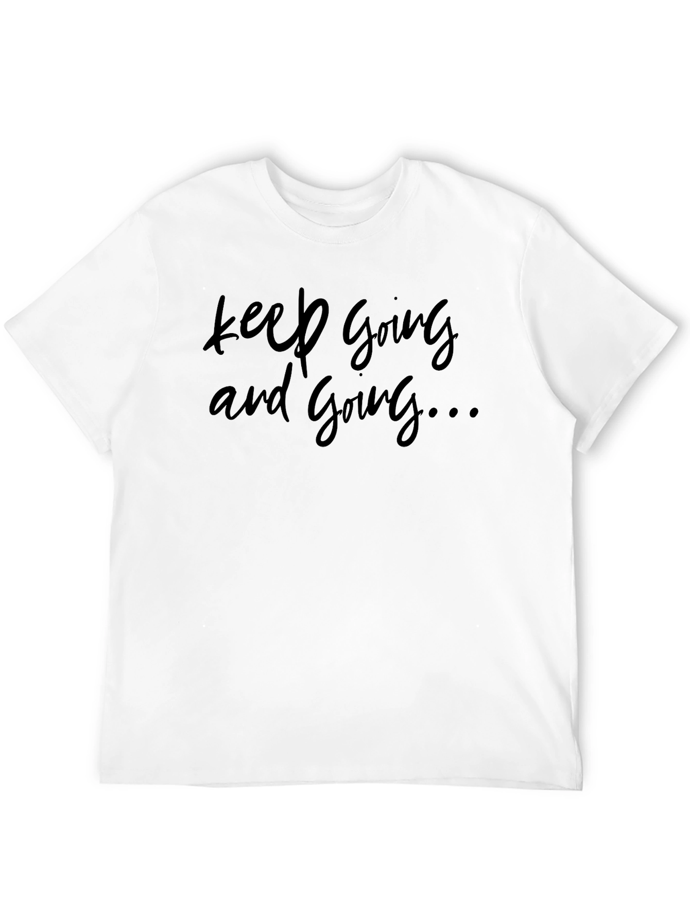 Keep Going T-Shirt - Motivational Comfort