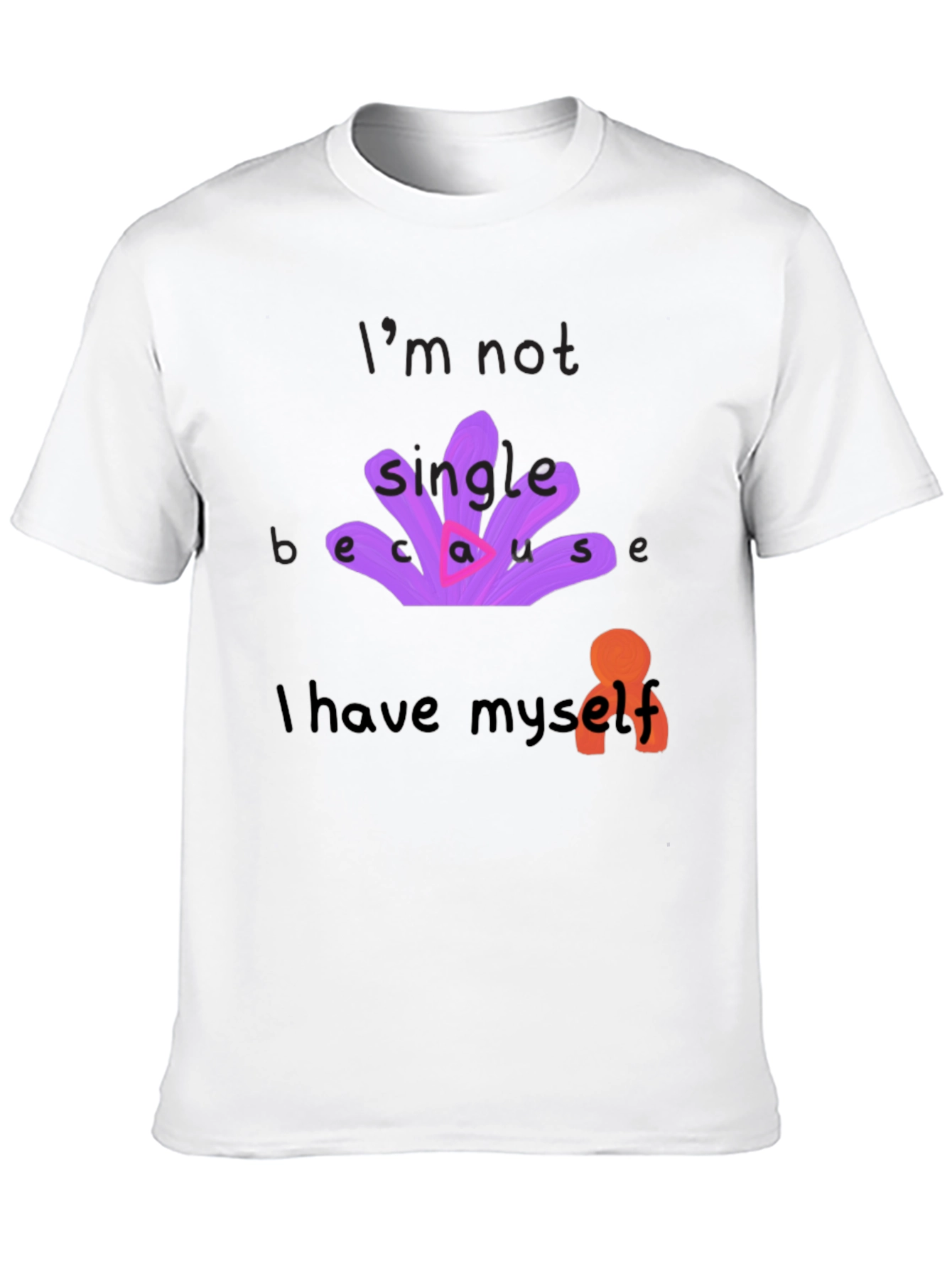 Unique T-Shirt: Im Not Single Because I Have Myself