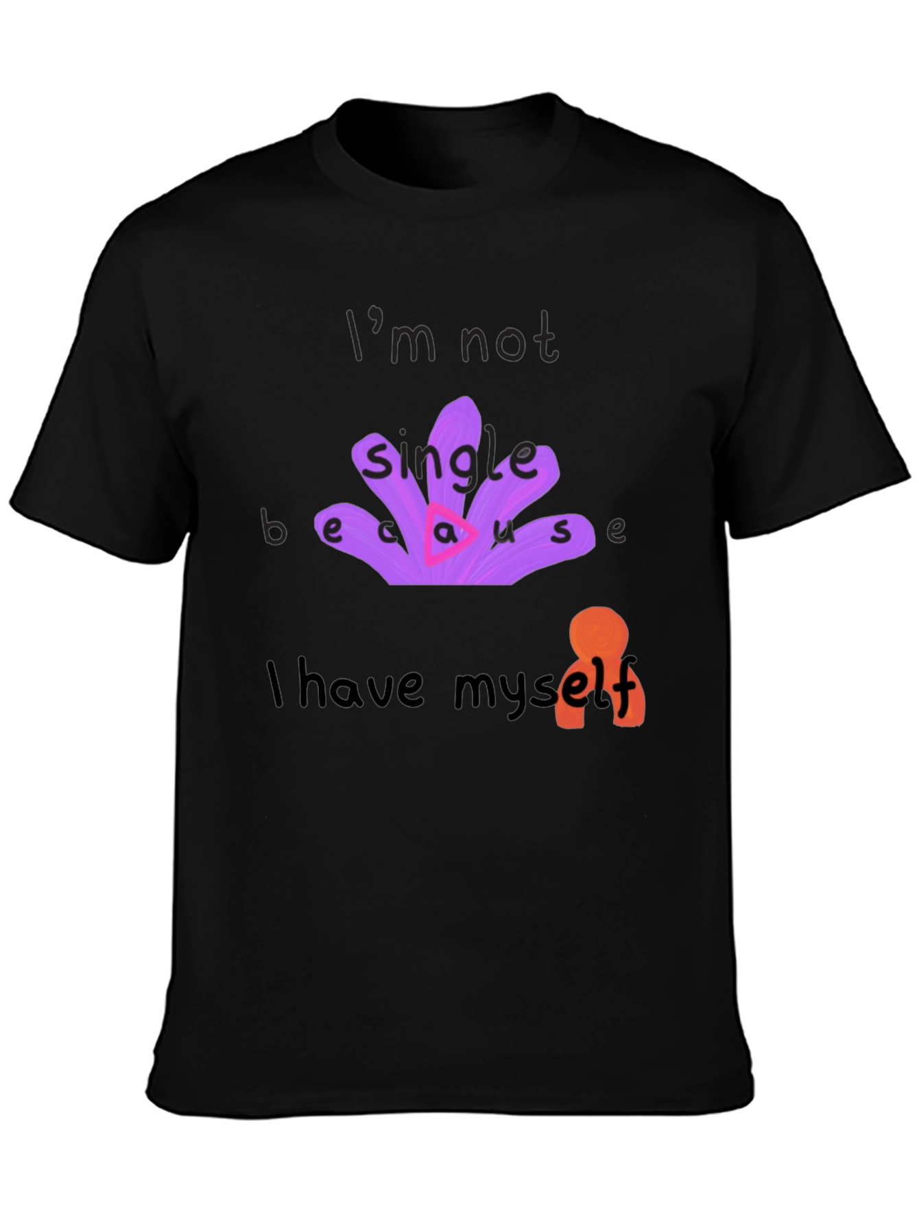 Unique T-Shirt: Im Not Single Because I Have Myself