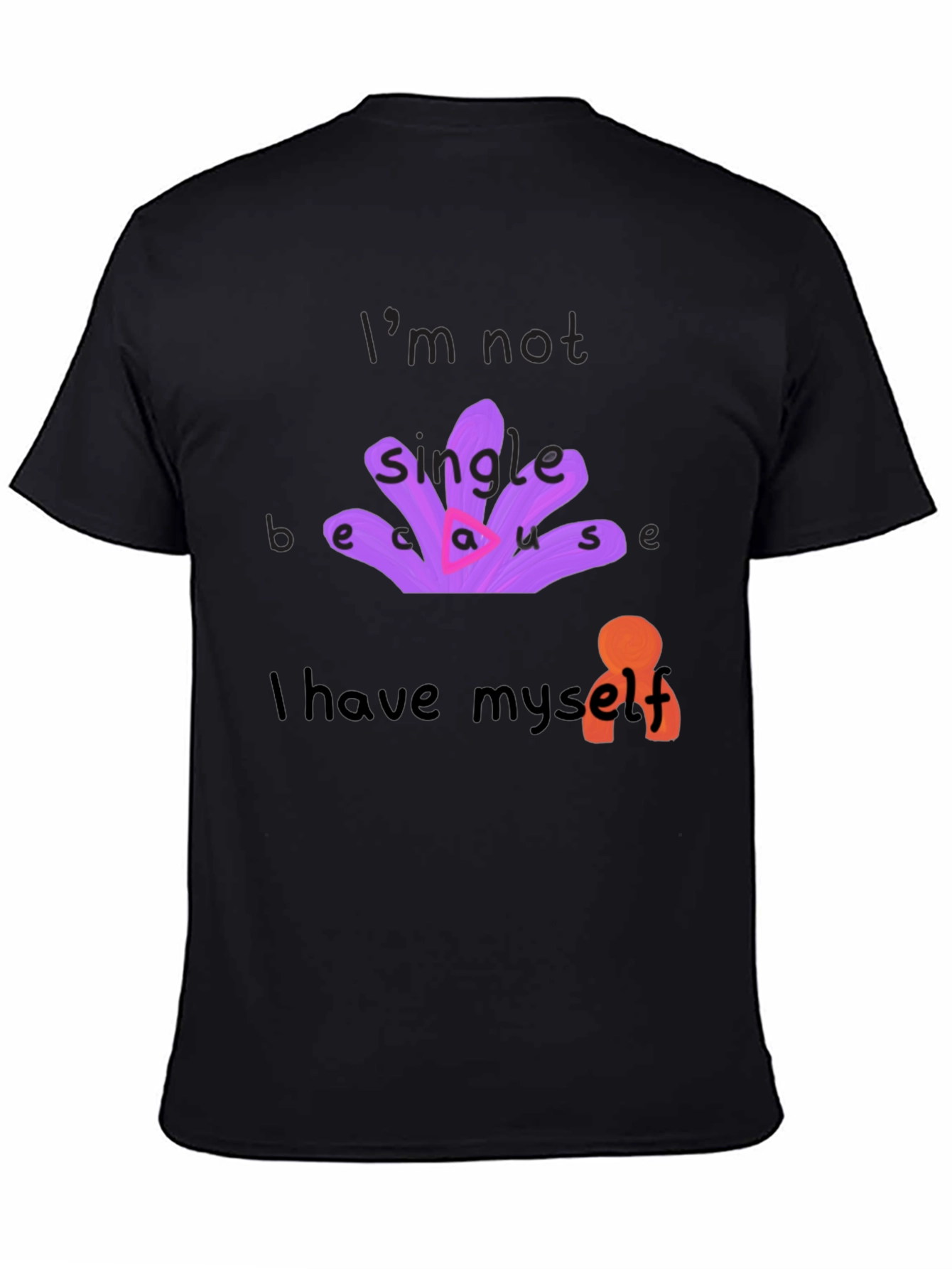 Unique T-Shirt: Im Not Single Because I Have Myself