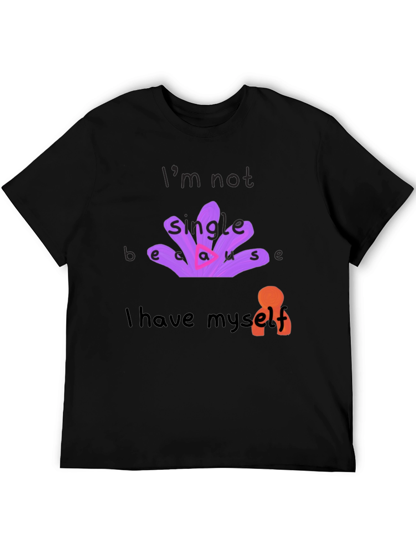 Unique T-Shirt: Im Not Single Because I Have Myself