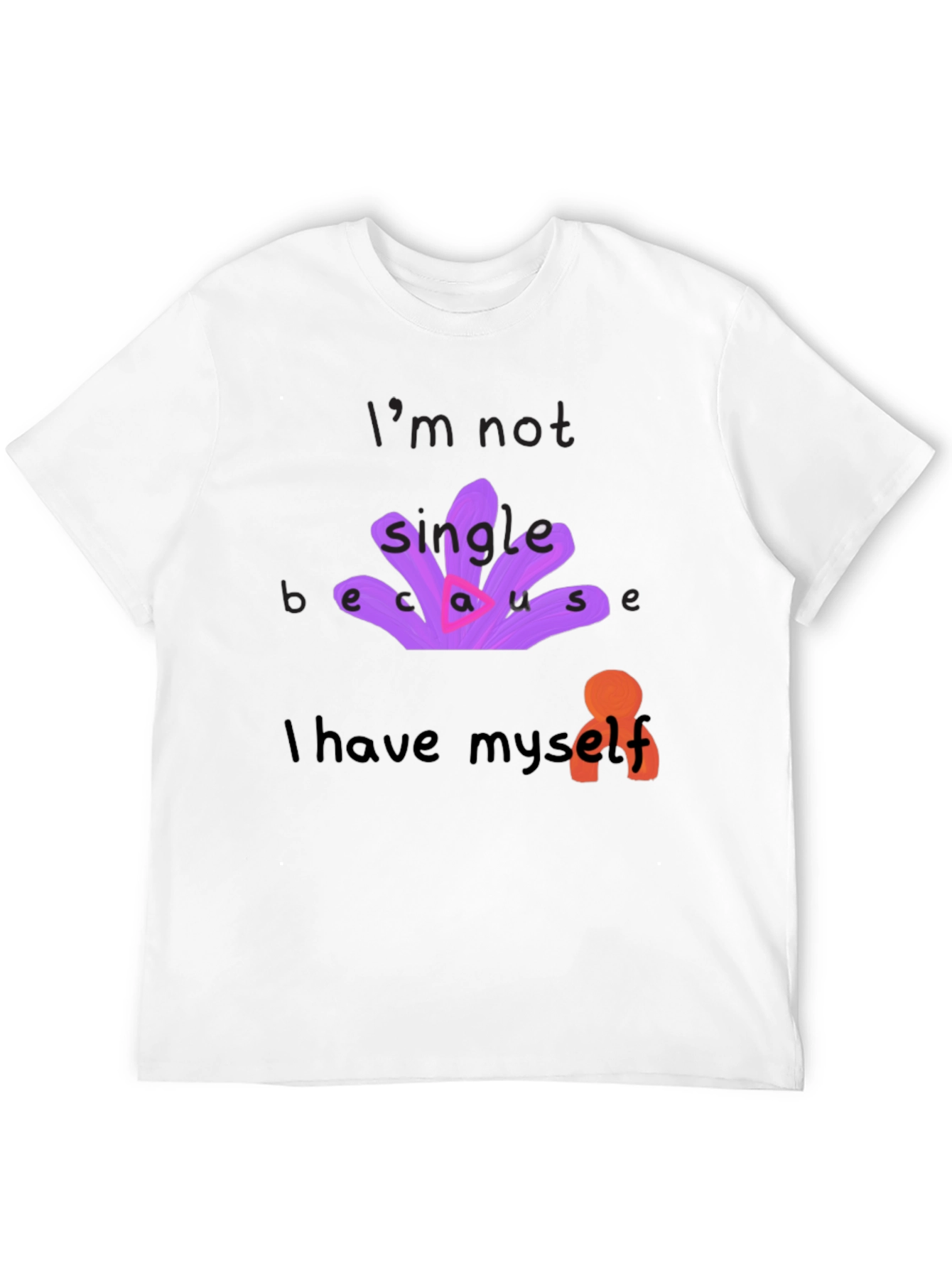 Unique T-Shirt: Im Not Single Because I Have Myself