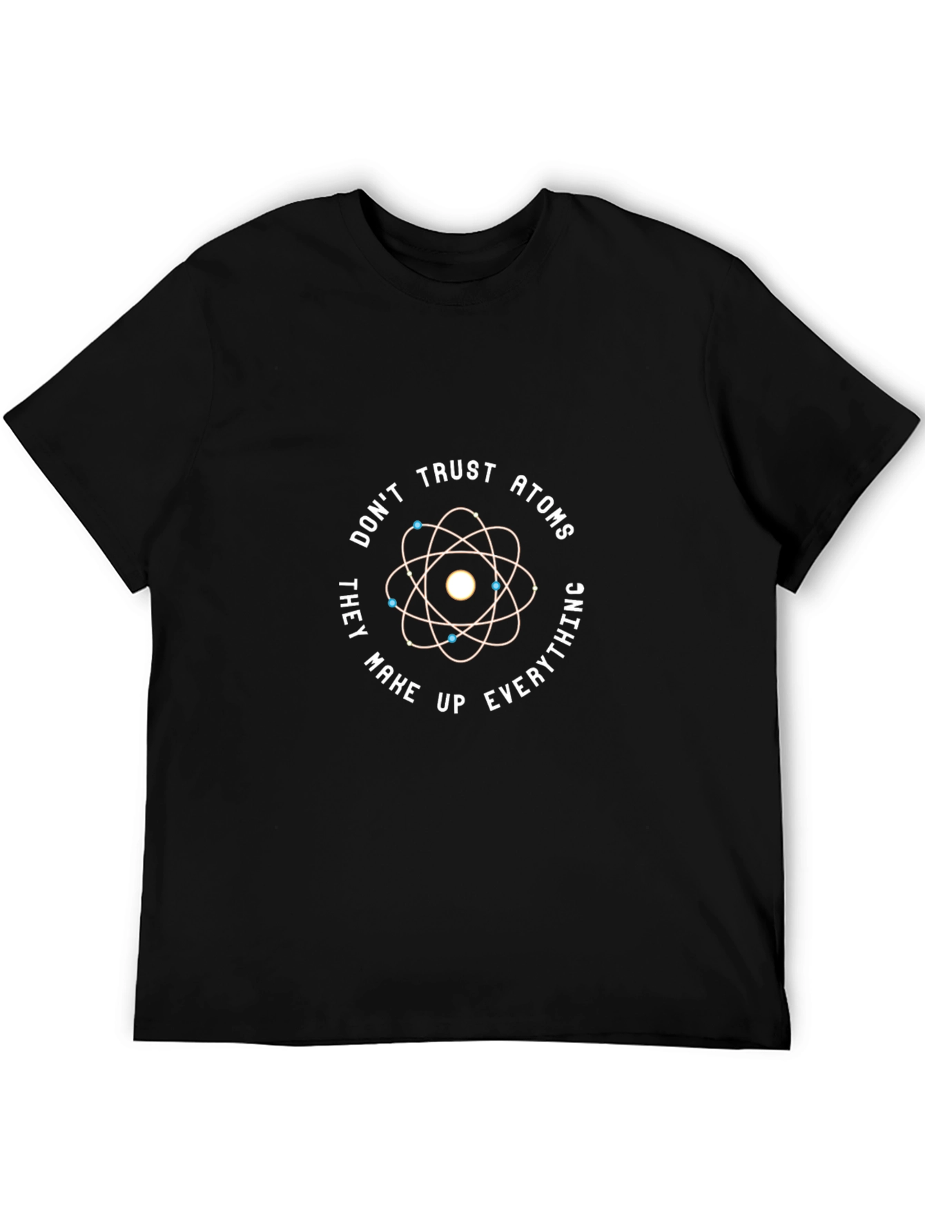 Dont Trust Atoms T-Shirt - Funny Science Tee